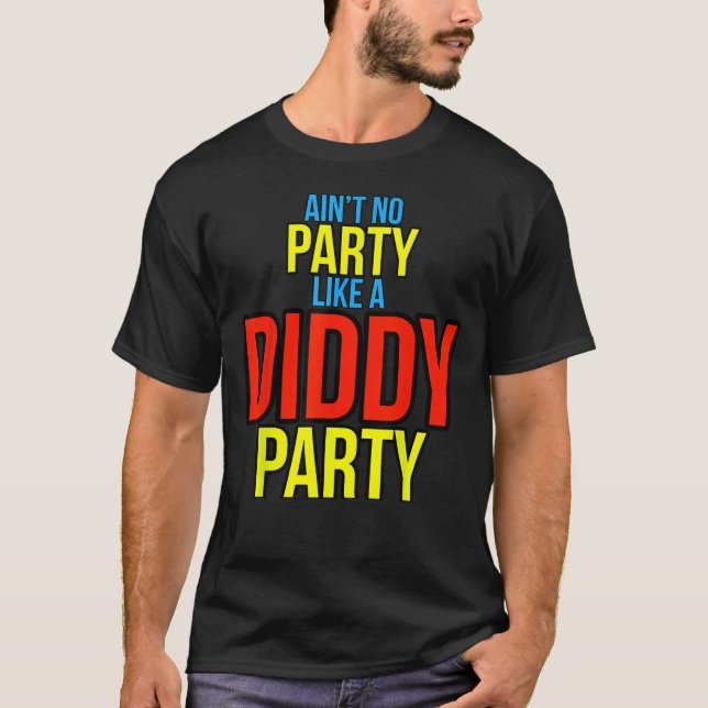 Ain't No Party Like A Diddy Party T-Shirt (Front)