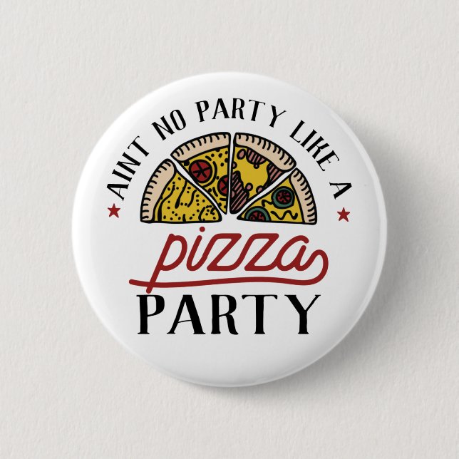 Aint No Party Like A Pizza Party 6 Cm Round Badge (Front)