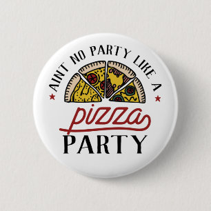 Aint No Party Like A Pizza Party 6 Cm Round Badge