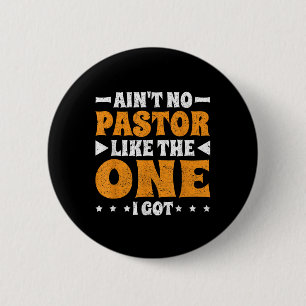 Aint No Pastor Like The One I Got 6 Cm Round Badge