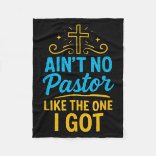 Aint No Pastor Like The One I Got - Christian Fait Fleece Blanket