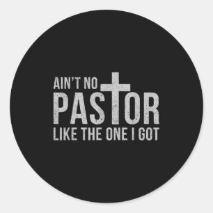 Ain't No Pastor Like The One I Got Funny Pastor  Classic Round Sticker