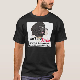 Ain't No Saint... I'm a Landseer (Newfoundland) T-Shirt