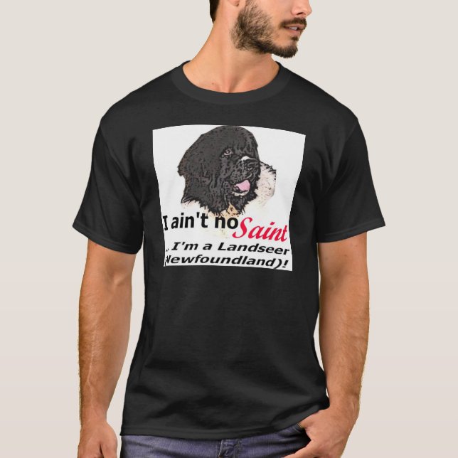 Ain't No Saint... I'm a Landseer (Newfoundland) T-Shirt (Front)