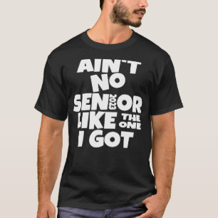 Ain't No Senior Like The One I Got 2023 Mum Dad Pa T-Shirt