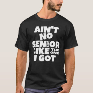 Ain't No Senior Like The One I Got 2023 Mum Dad Pa T-Shirt