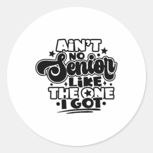 Ain't No Senior Like The One I Got Graduation 2025 Classic Round Sticker