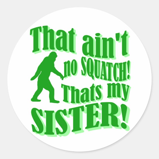 Ain't no squatch that's my sister classic round sticker (Front)