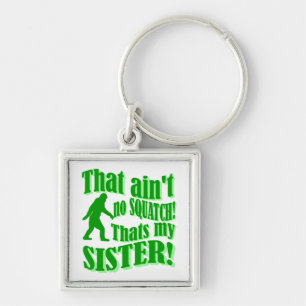 Ain't no squatch that's my sister key ring