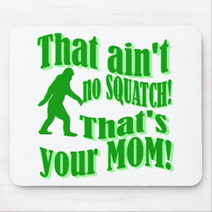 ain't no squatch, that's your mom! mouse mat