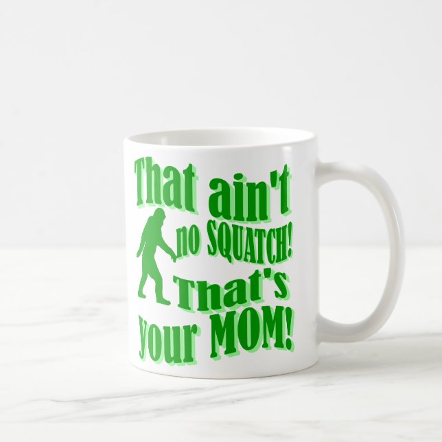 ain't no squatch, that's your mum! coffee mug (Right)