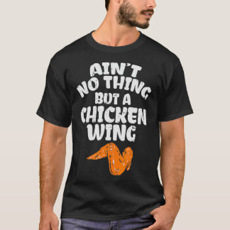 Aint No Thing But A Chicken Wing for Chicken T-Shirt