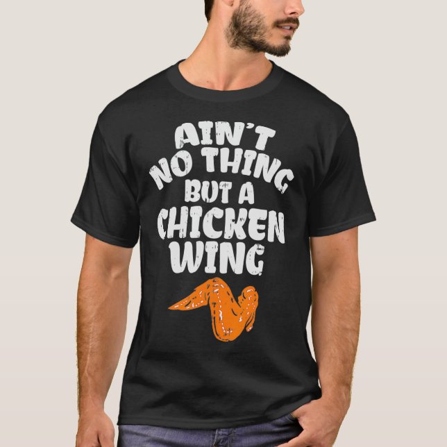 Aint No Thing But A Chicken Wing for Chicken T-Shirt (Front)