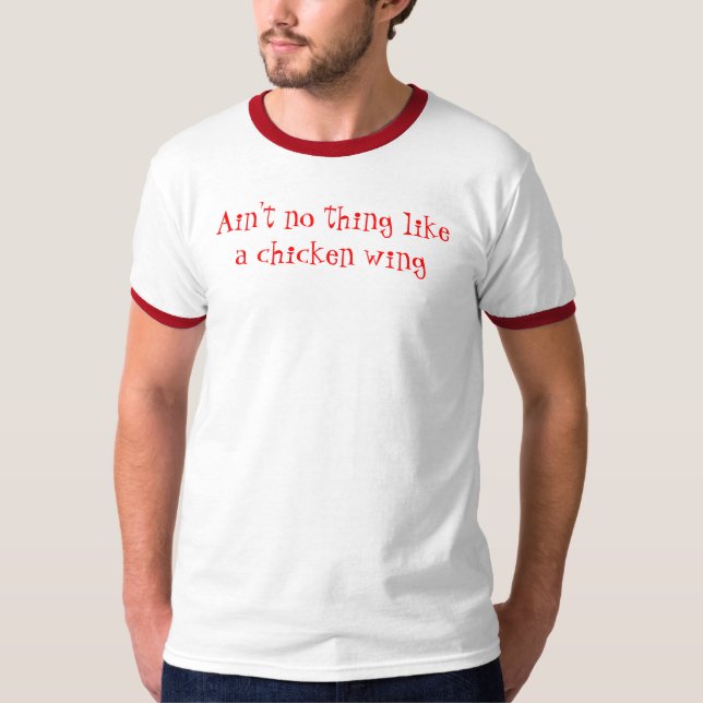Ain't no thing like a chicken wing T-Shirt (Front)