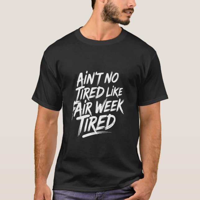 Ain't No Tired Like Fair Week Tired Farm Life Rura T-Shirt (Front)