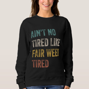 Ain't No Tired Like Fair Week Tired Funny Quote Sweatshirt