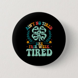 Aint No Tired Like Fair Week Tired Groovy Farm Ani 6 Cm Round Badge