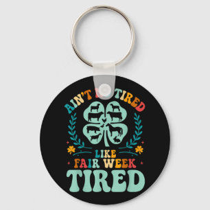 Aint No Tired Like Fair Week Tired Groovy Farm Ani Key Ring