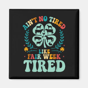 Aint No Tired Like Fair Week Tired Groovy Farm Ani Magnet