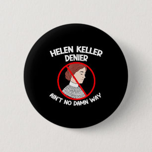 Ain't No Way Denial Helen Keller Joke, Helen Denie 6 Cm Round Badge