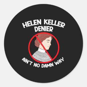 Ain't No Way Denial Helen Keller Joke, Helen Denie Classic Round Sticker