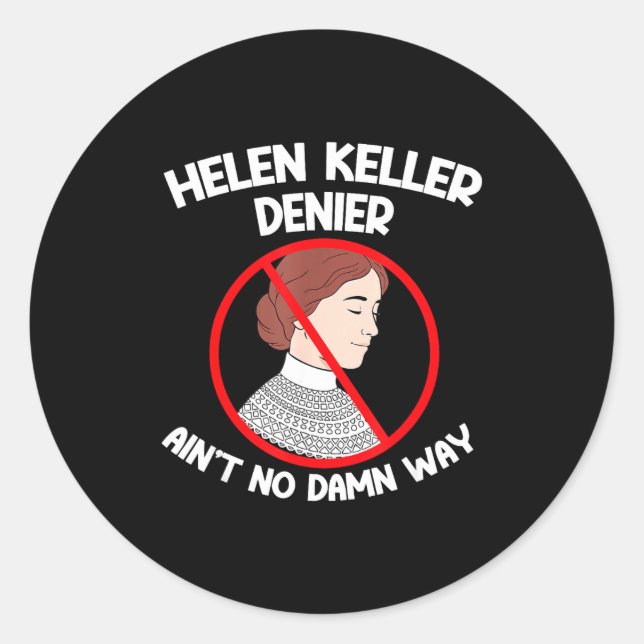 Ain't No Way Denial Helen Keller Joke, Helen Denie Classic Round Sticker (Front)