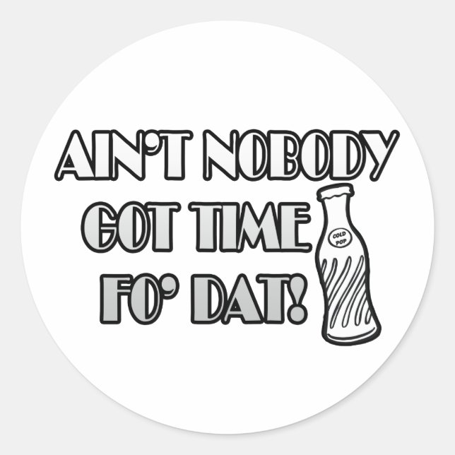 Ain't Nobody Got Time Fo Dat Classic Round Sticker (Front)