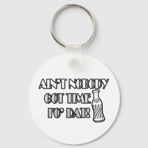 Ain't Nobody Got Time Fo Dat Key Ring