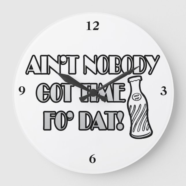 Ain't Nobody Got Time Fo Dat Large Clock (Front)