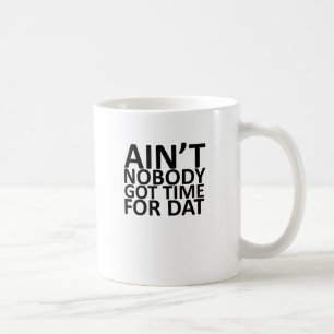 Ain't Nobody Got Time For Dat Tee.png Coffee Mug