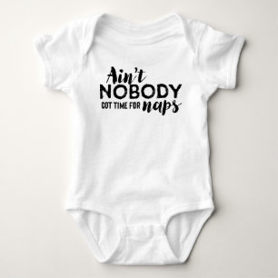 Ain't Nobody Got Time for Naps Infant Shirt