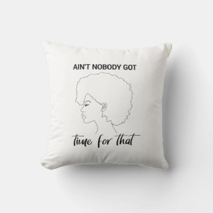 Ain't Nobody Got Time For That Cushion