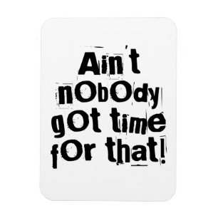 Ain't Nobody Got Time For That Flexi Magnet