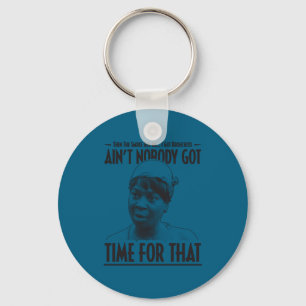 Aint Nobody Got Time For That Funny Internet Meme  Key Ring
