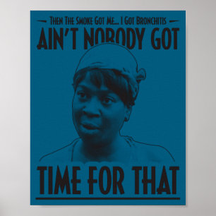 Aint Nobody Got Time For That Funny Internet Meme Poster