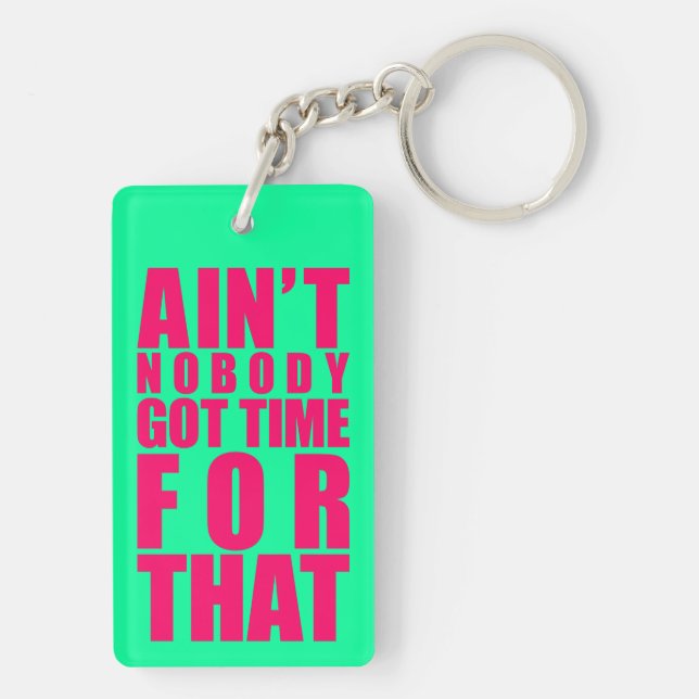 Ain't Nobody Got Time For That Key Chain Dbl Sided (Back)
