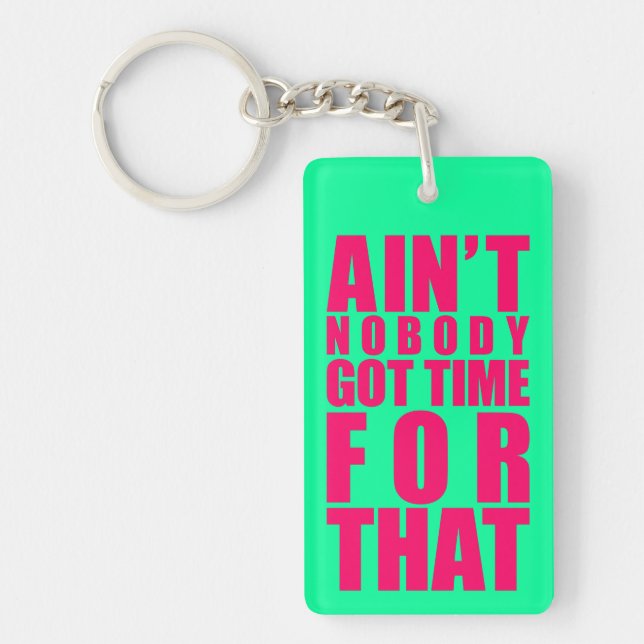 Ain't Nobody Got Time For That Key Chains (Front)