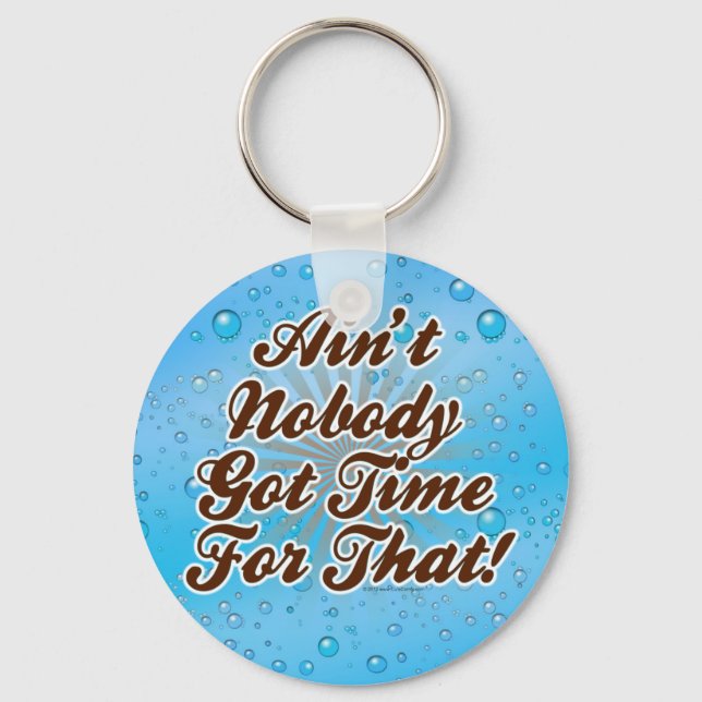 Ain't Nobody Got Time for That! Key Ring (Front)