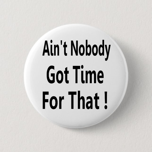 Ain't Nobody Got Time For That Meme 6 Cm Round Badge (Front)