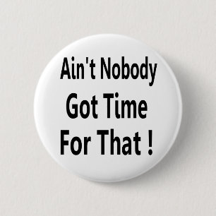 Ain't Nobody Got Time For That Meme 6 Cm Round Badge