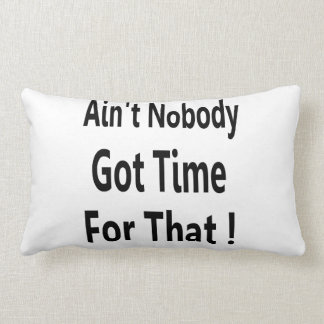 Ain't Nobody Got Time For That Meme Lumbar Cushion