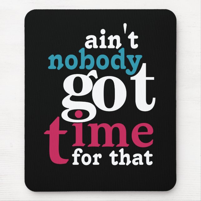 Ain't nobody got time for that! mouse mat (Front)