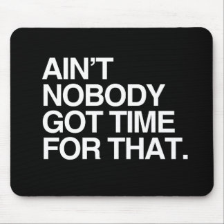 AIN'T NOBODY GOT TIME FOR THAT MOUSE MAT