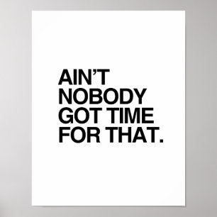 AIN'T NOBODY GOT TIME FOR THAT POSTER