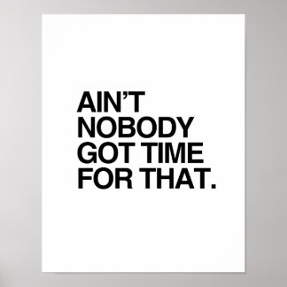 AIN'T NOBODY GOT TIME FOR THAT POSTER