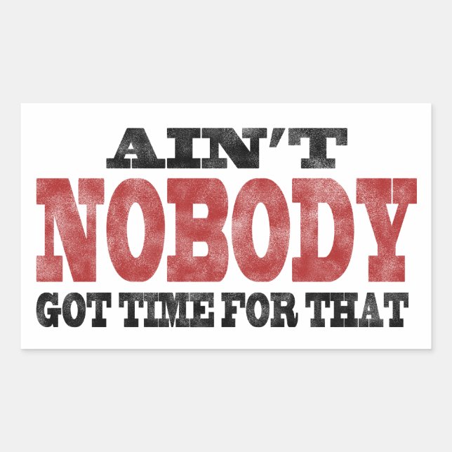 Ain't NOBODY got Time For That Rectangular Sticker (Front)