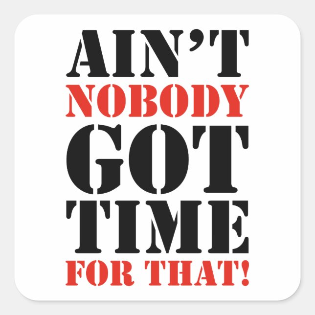 Ain't Nobody Got Time For That Square Sticker (Front)