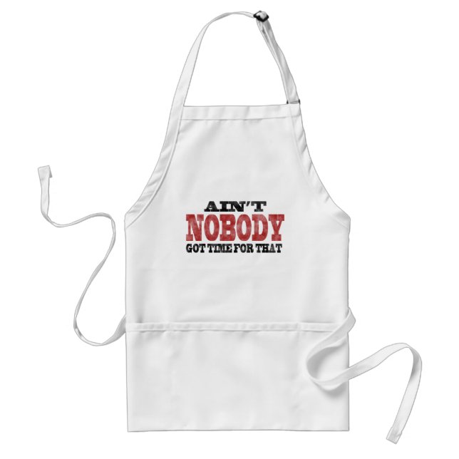 Ain't NOBODY got Time For That Standard Apron (Front)