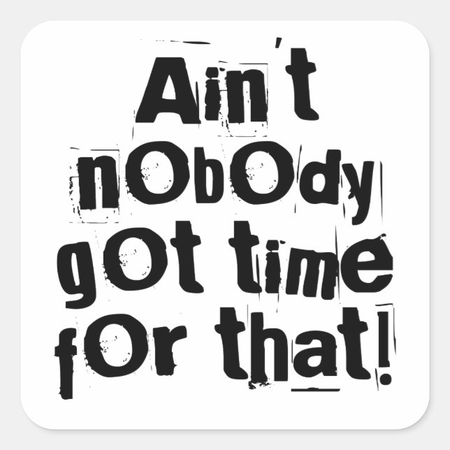 Ain't Nobody Got Time For That Stickers (Front)