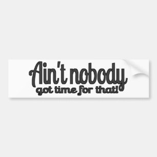 Ain't Nobody Got Time for That! Sweet Brown ANGT Bumper Sticker